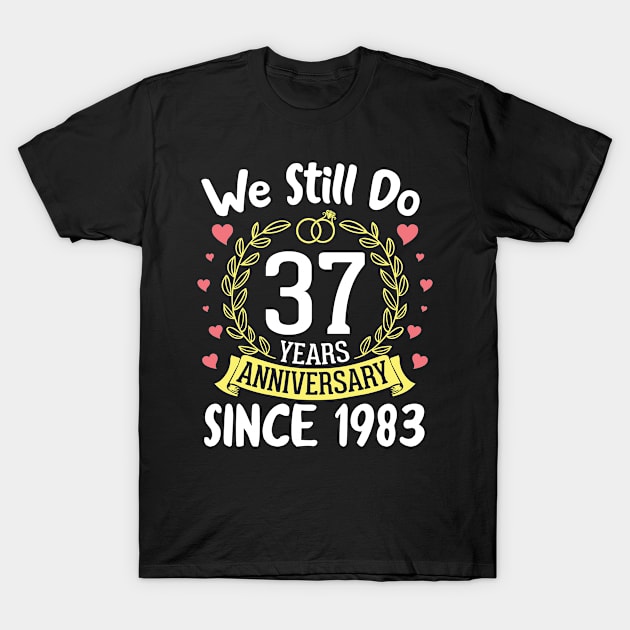 Happy Husband Wife We Still Do 37 Years Anniversary Since 1983 Marry Memory Party Day T-Shirt by DainaMotteut